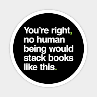 No Human Being Would Stack Books Like This Magnet